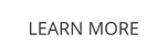LEARN MORE